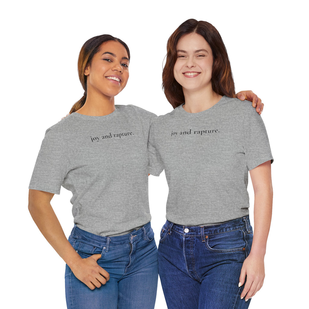 joy and rapture. tee