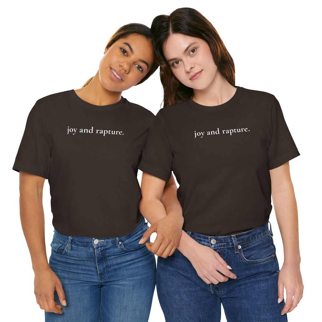 joy and rapture. tee