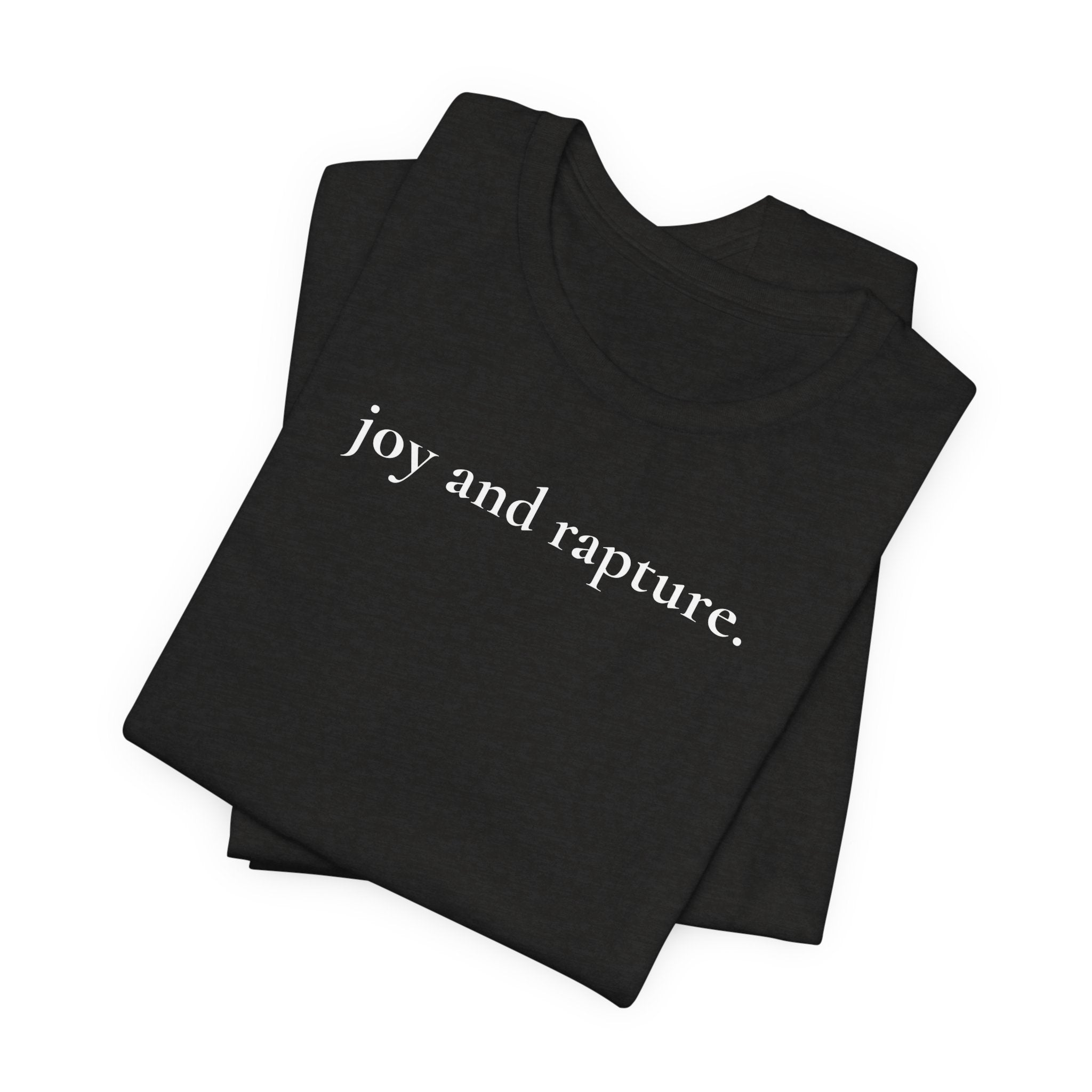 joy and rapture. tee