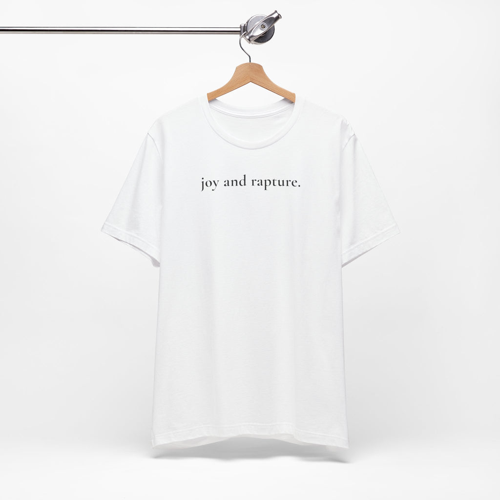 joy and rapture. tee