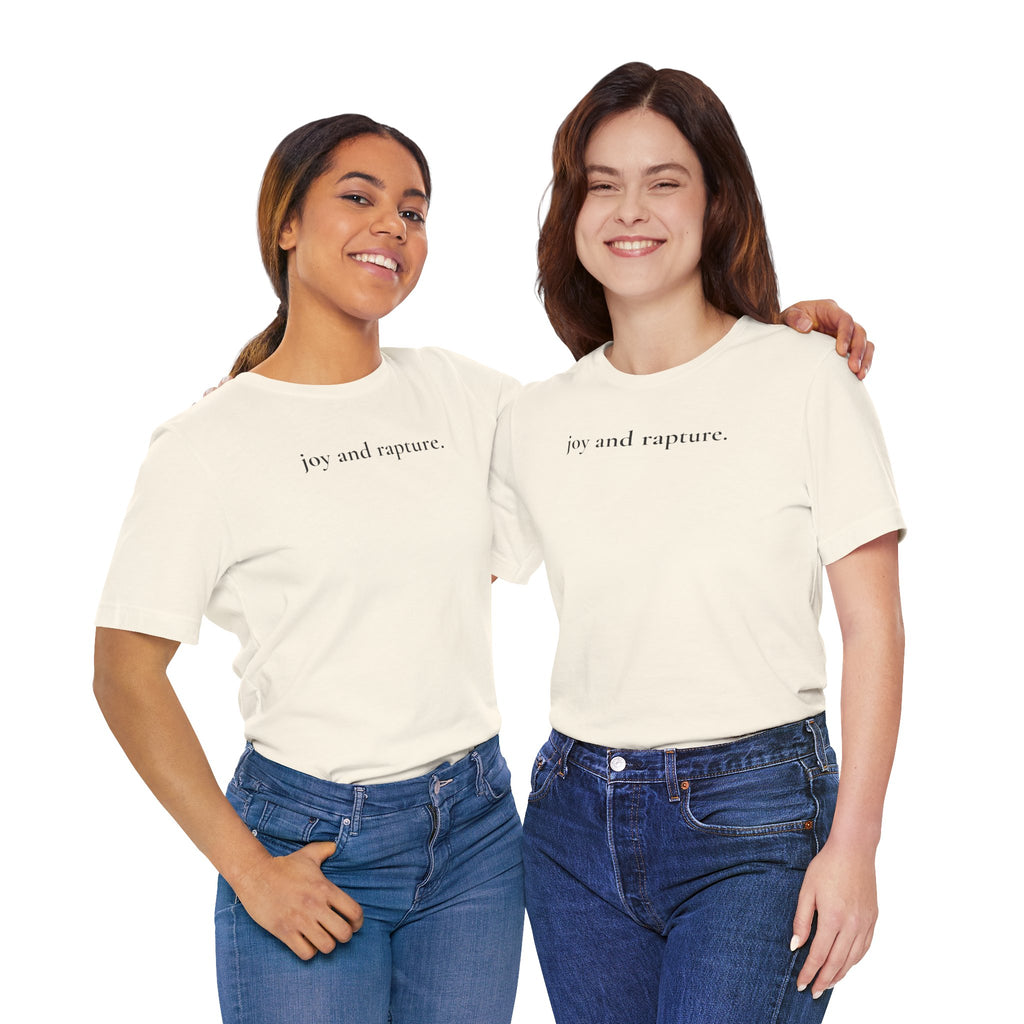 joy and rapture. tee