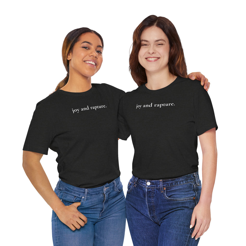 joy and rapture. tee
