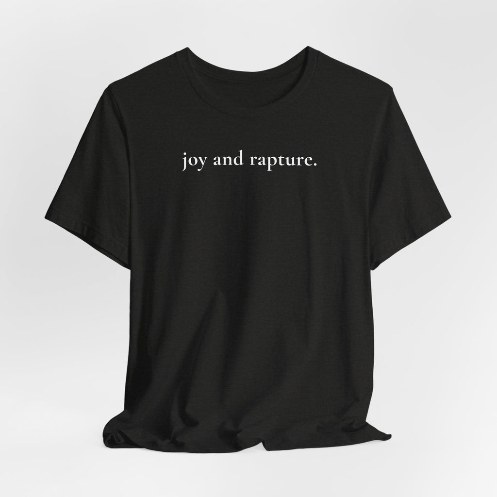 joy and rapture. tee