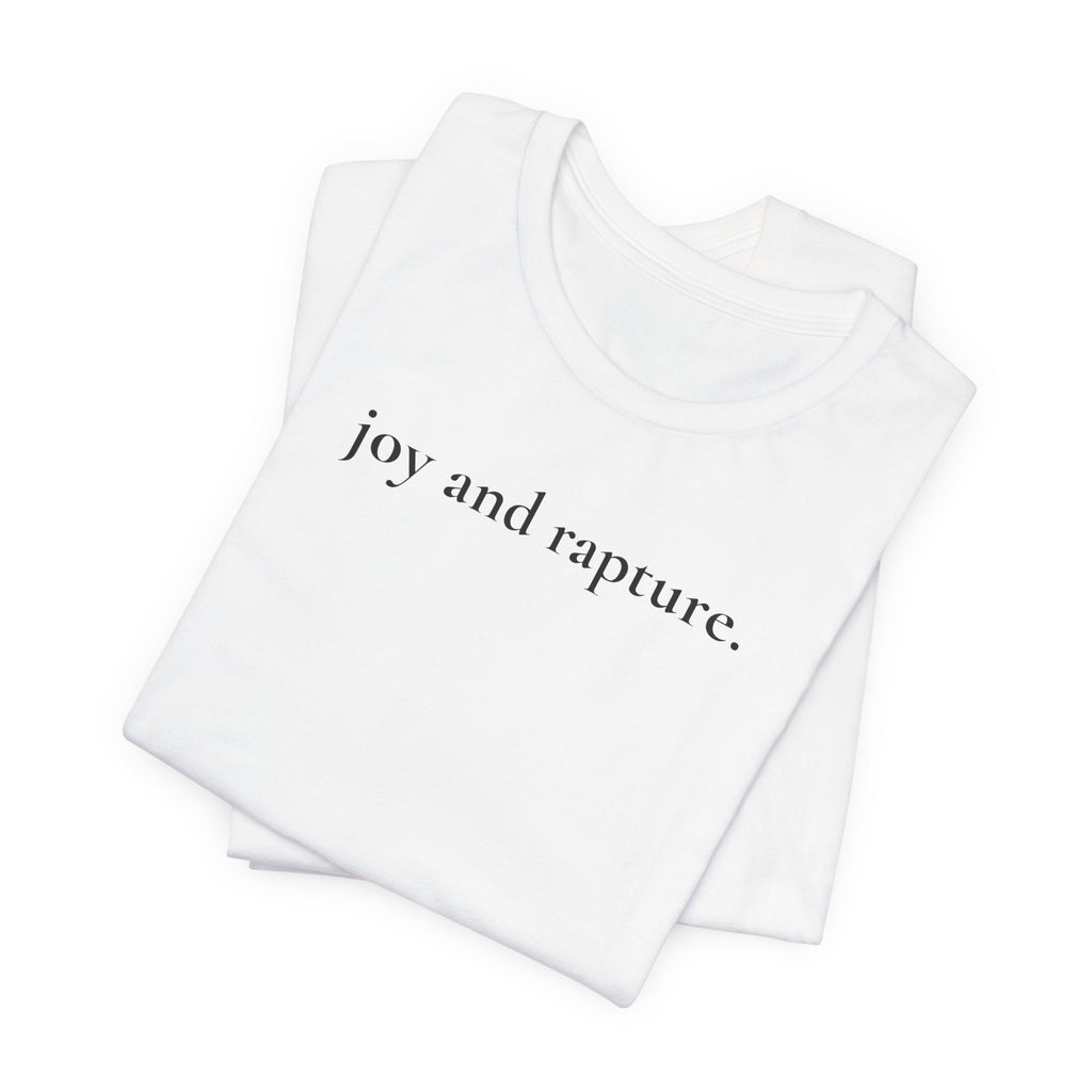joy and rapture. tee