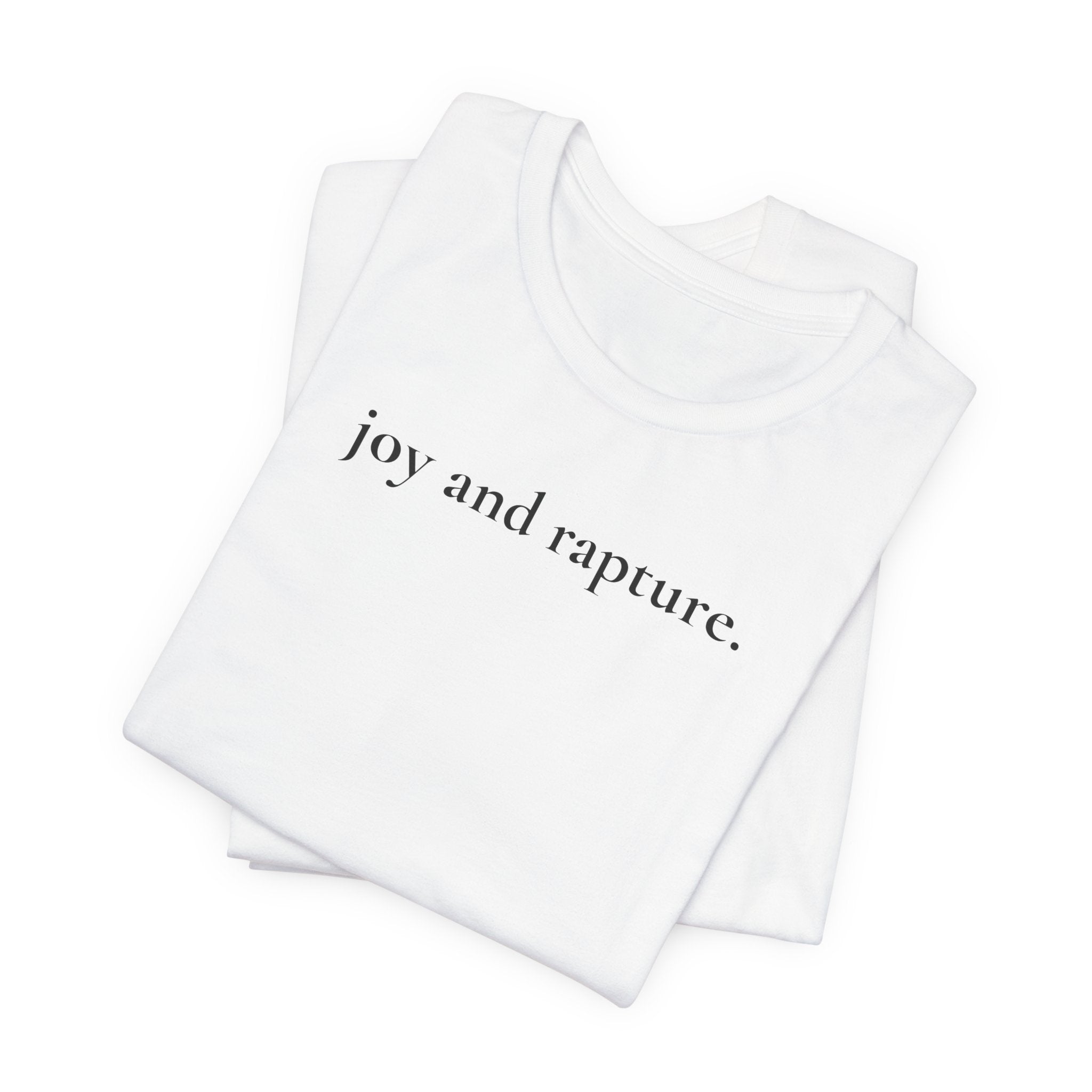 joy and rapture. tee