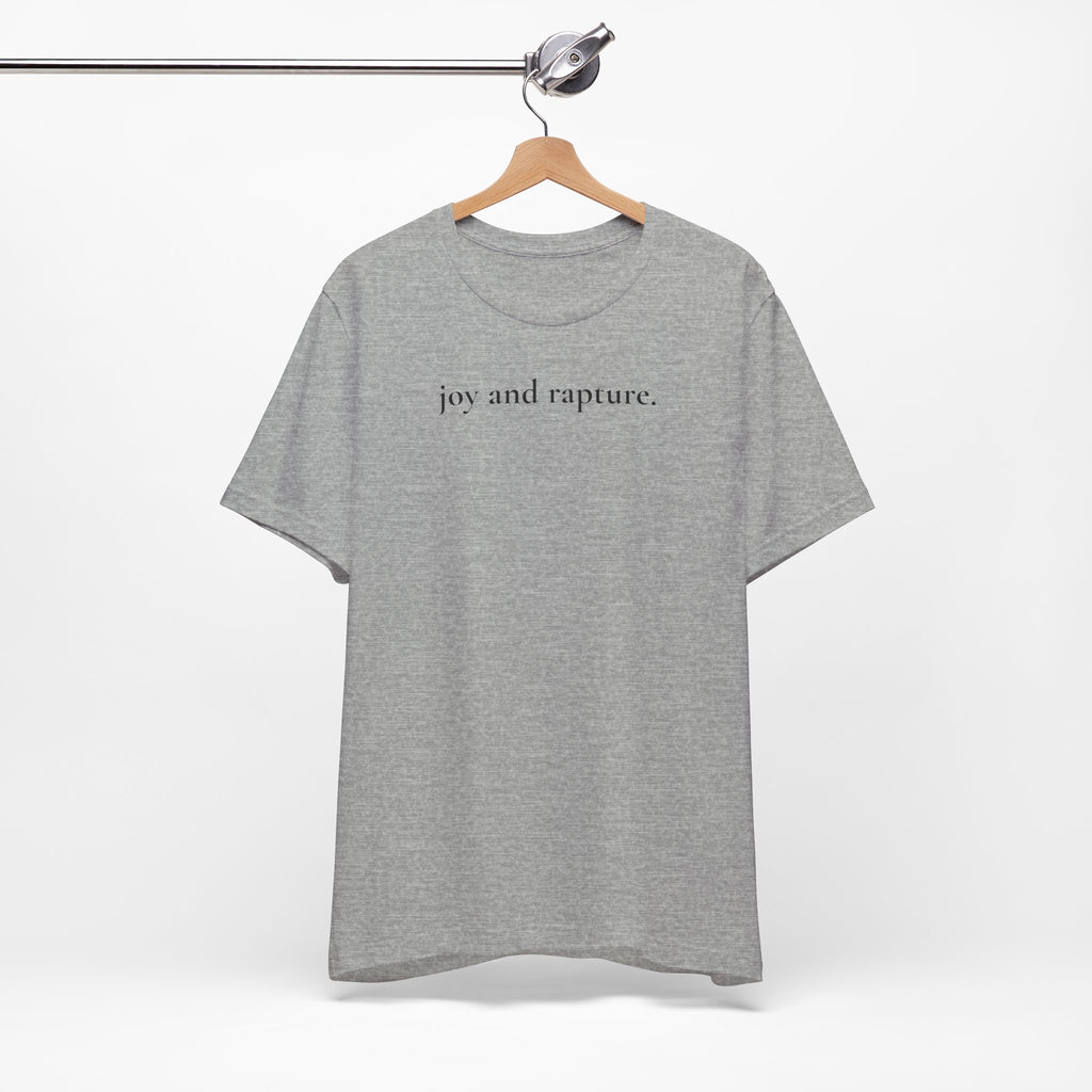 joy and rapture. tee