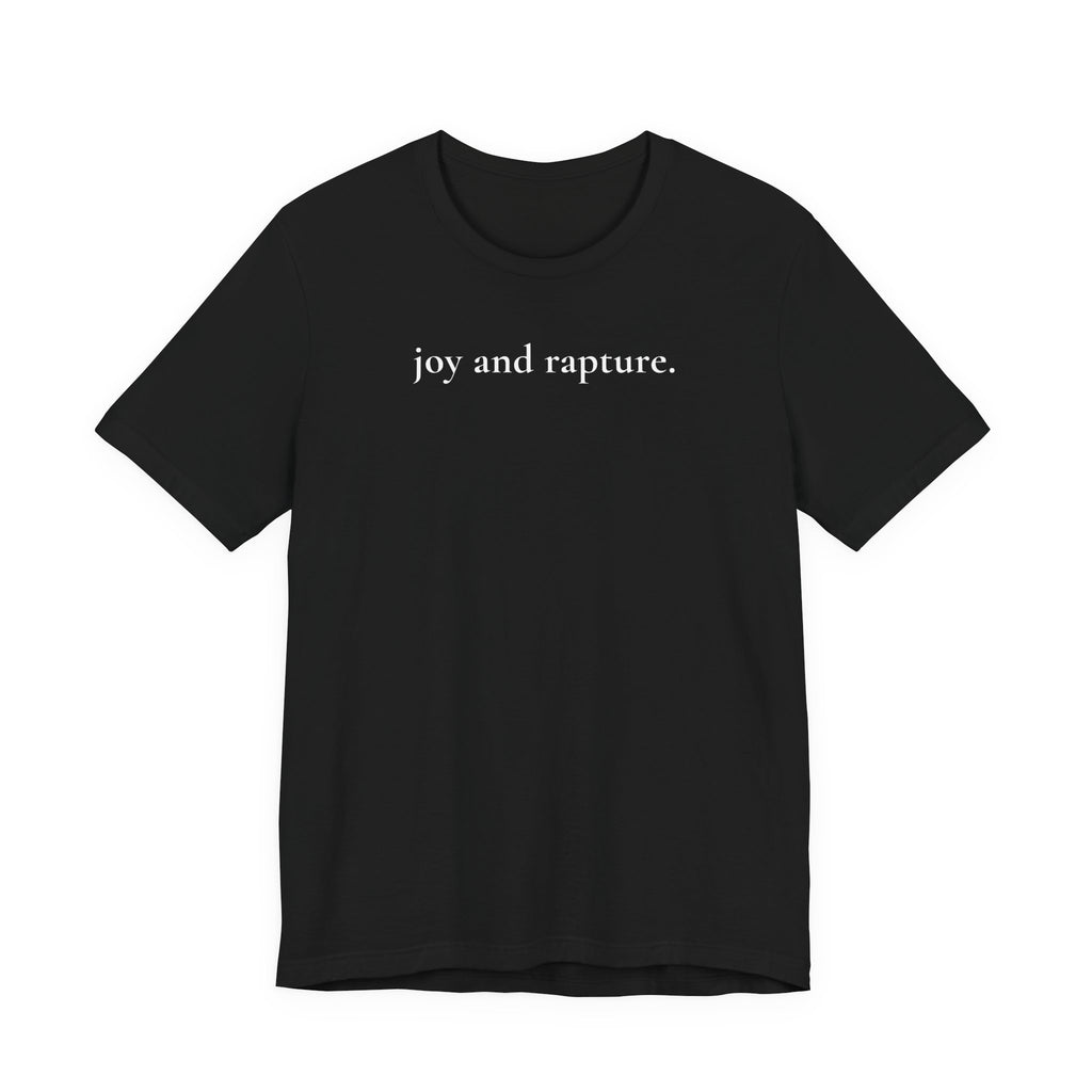 joy and rapture. tee