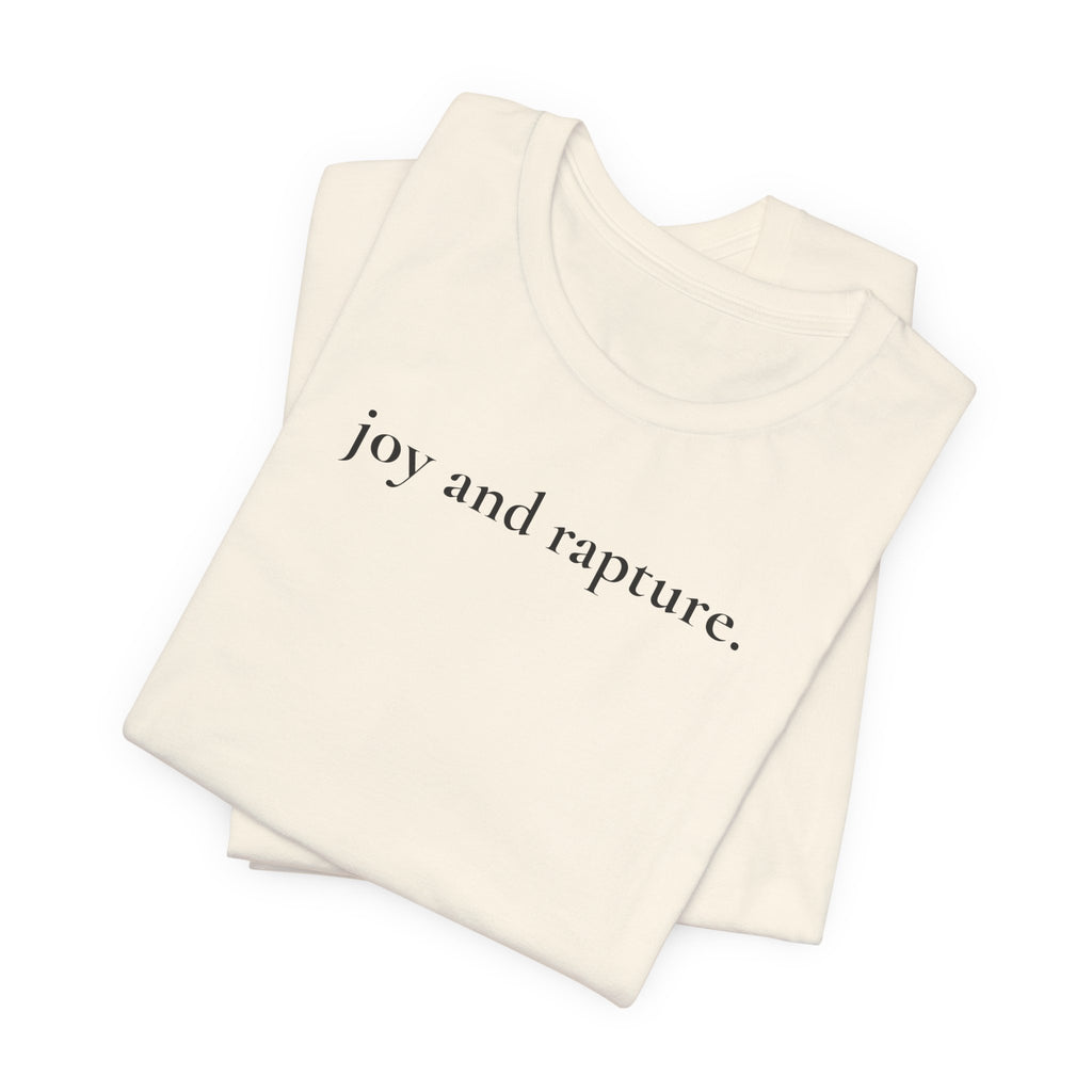 joy and rapture. tee