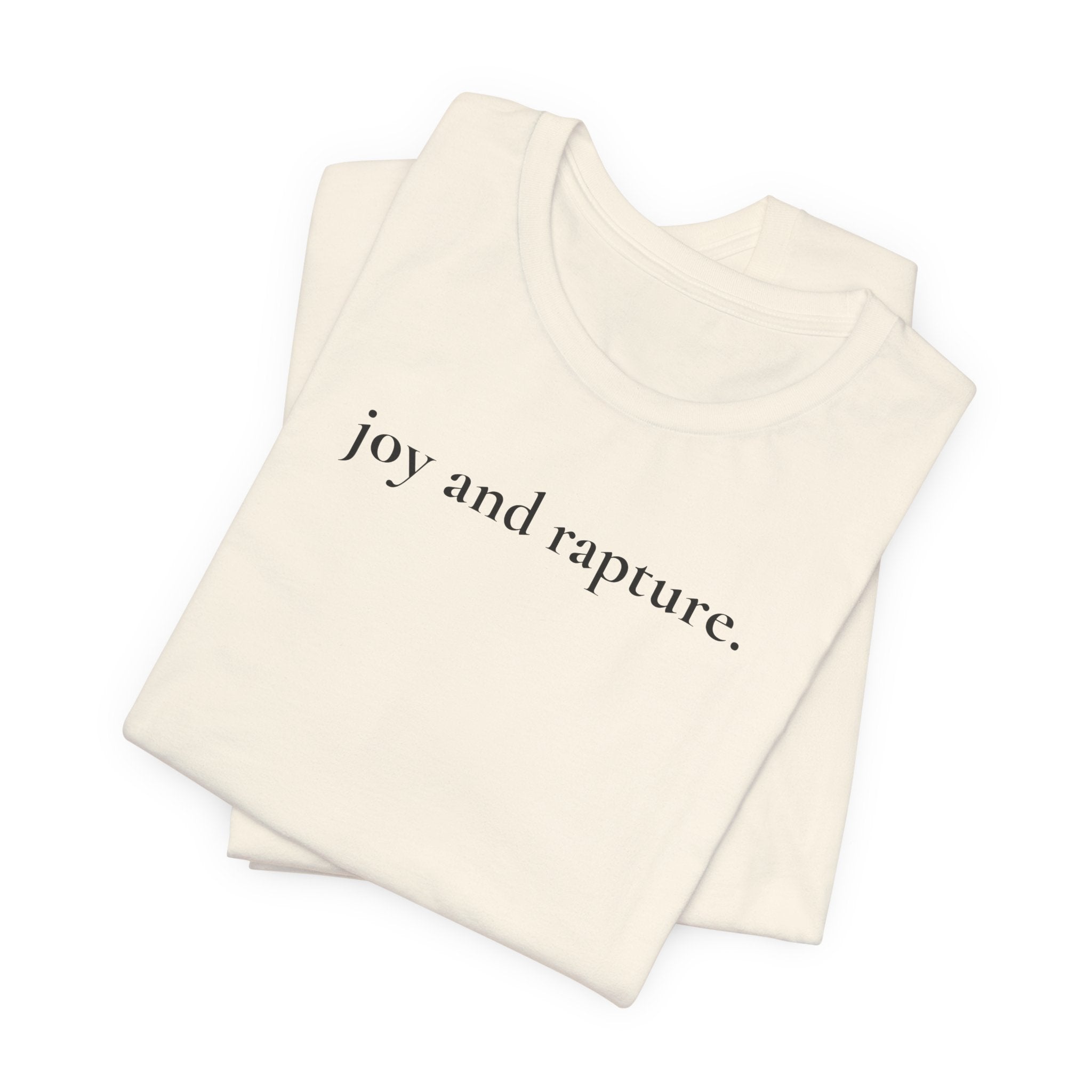 joy and rapture. tee