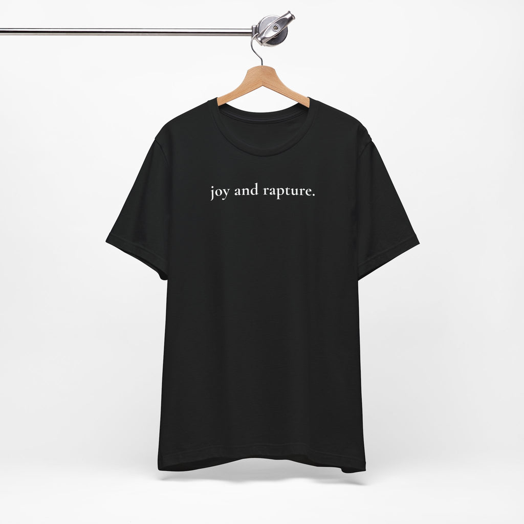 joy and rapture. tee