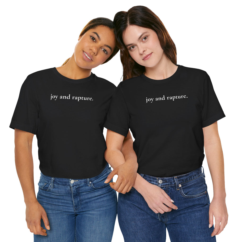 joy and rapture. tee