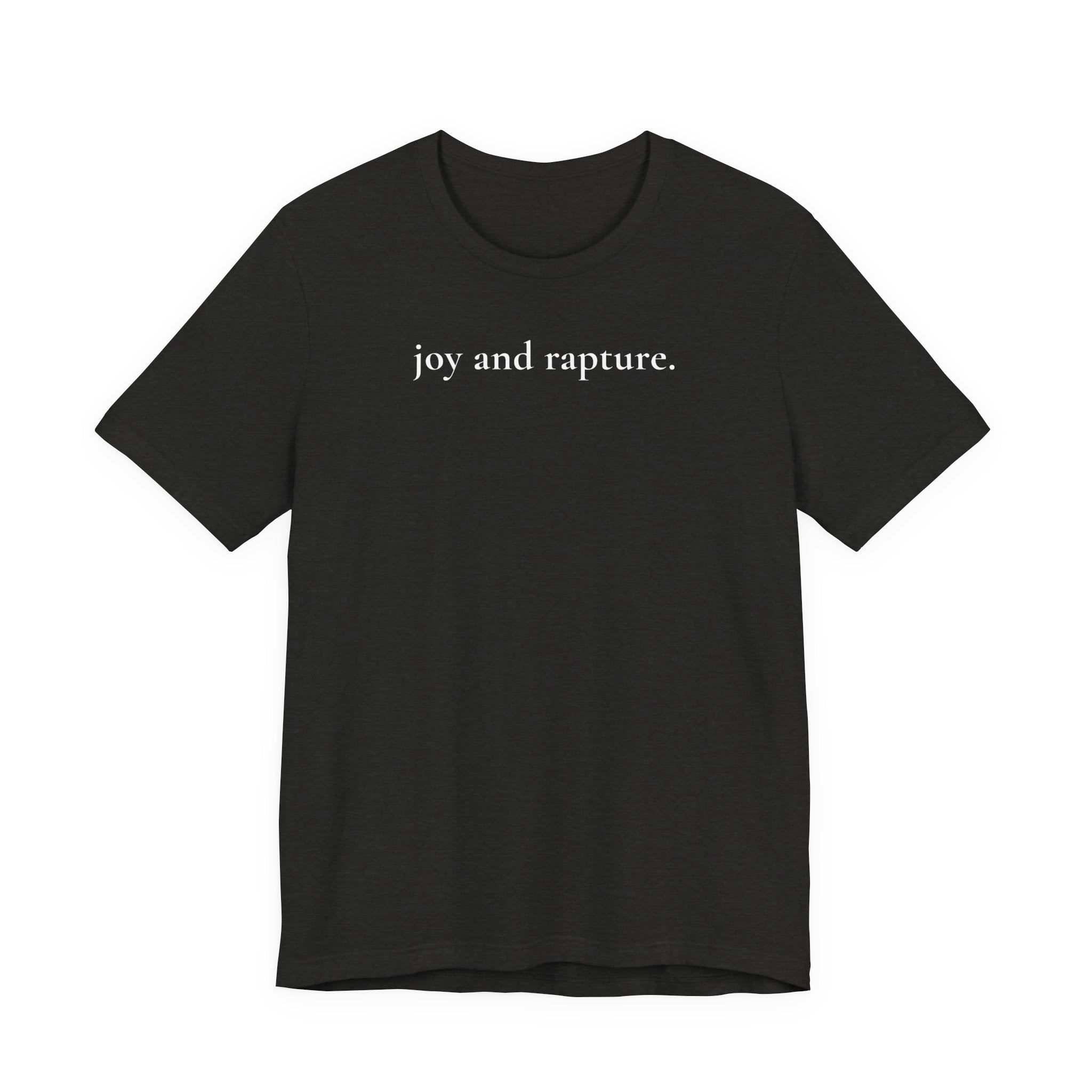 joy and rapture. tee