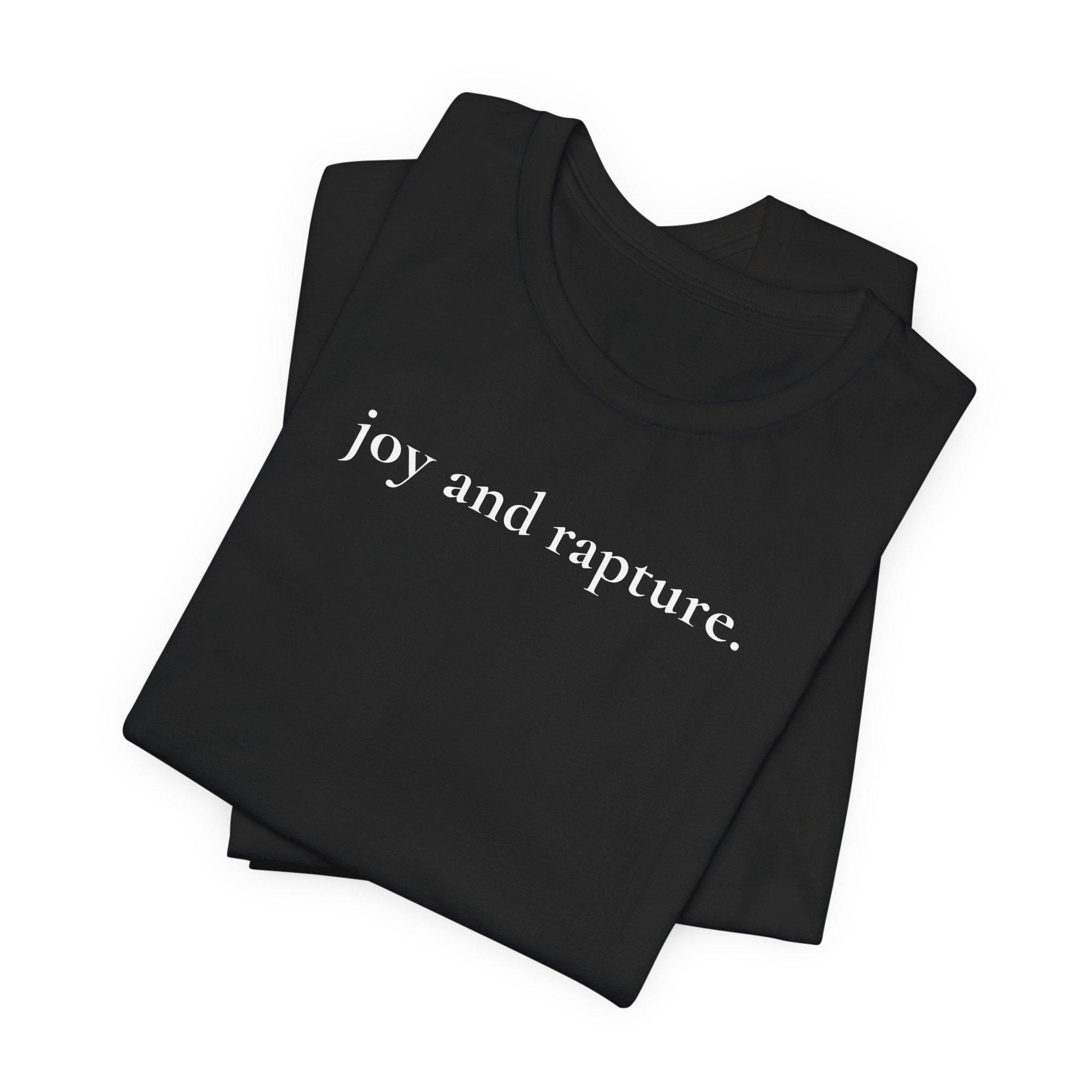 joy and rapture. tee