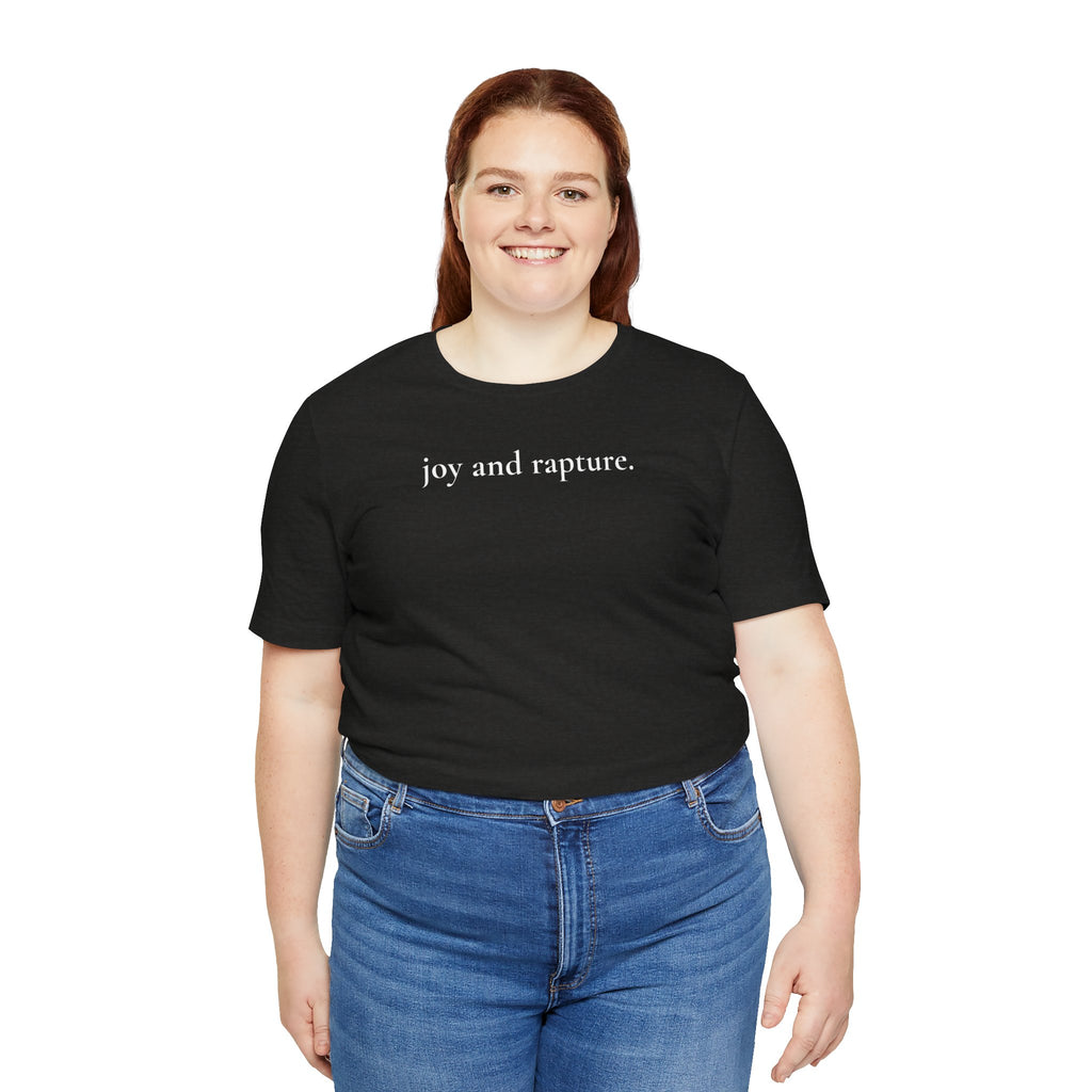 joy and rapture. tee