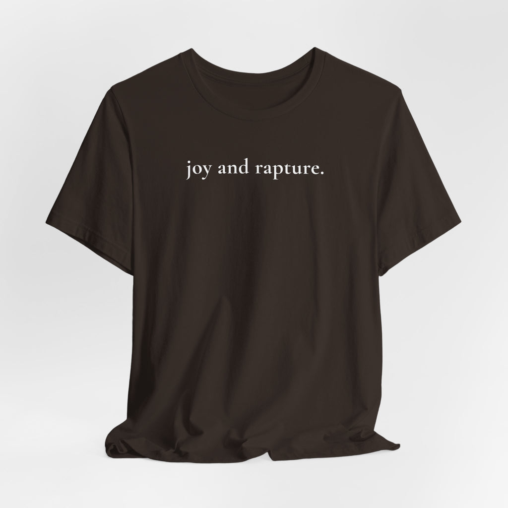 joy and rapture. tee