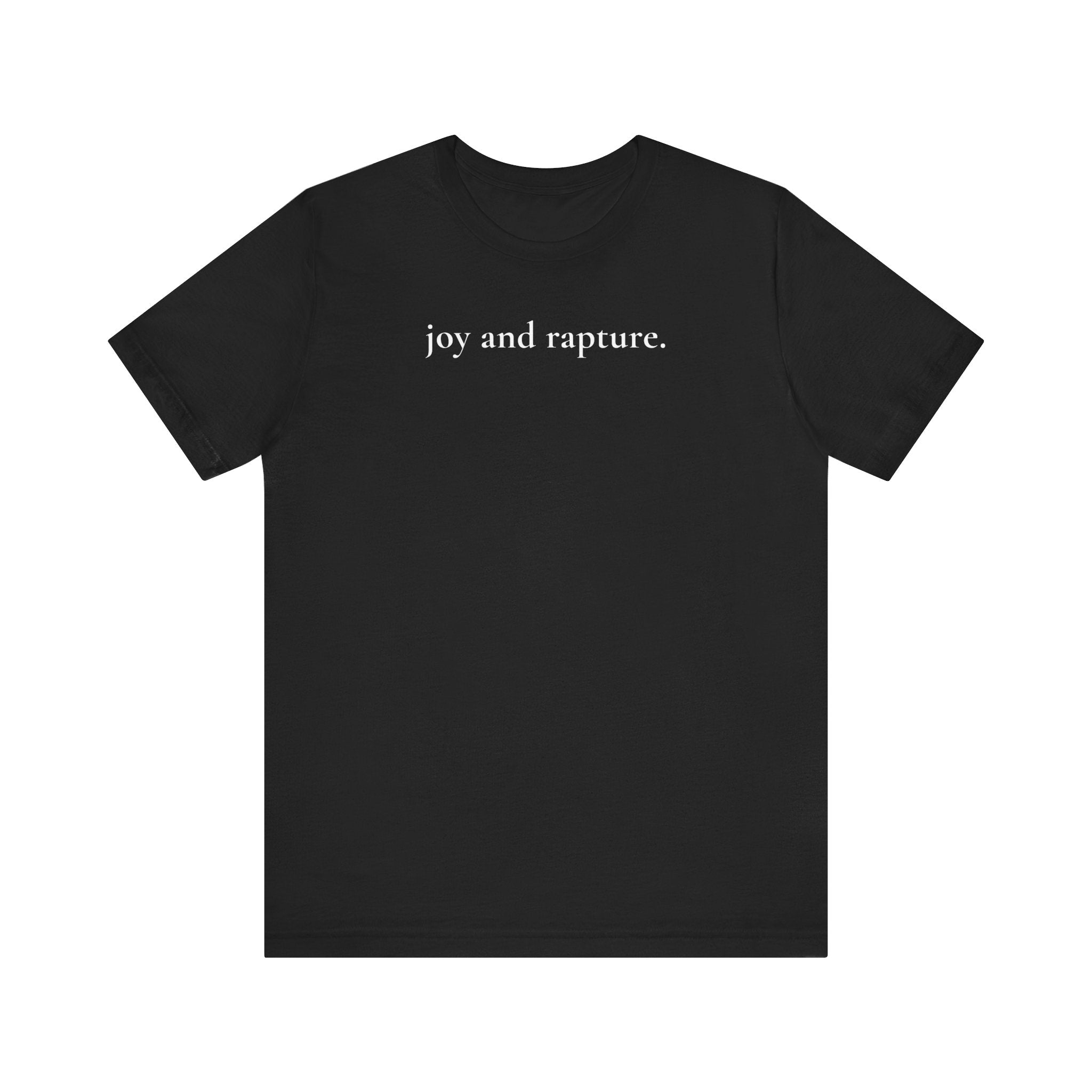 joy and rapture. tee