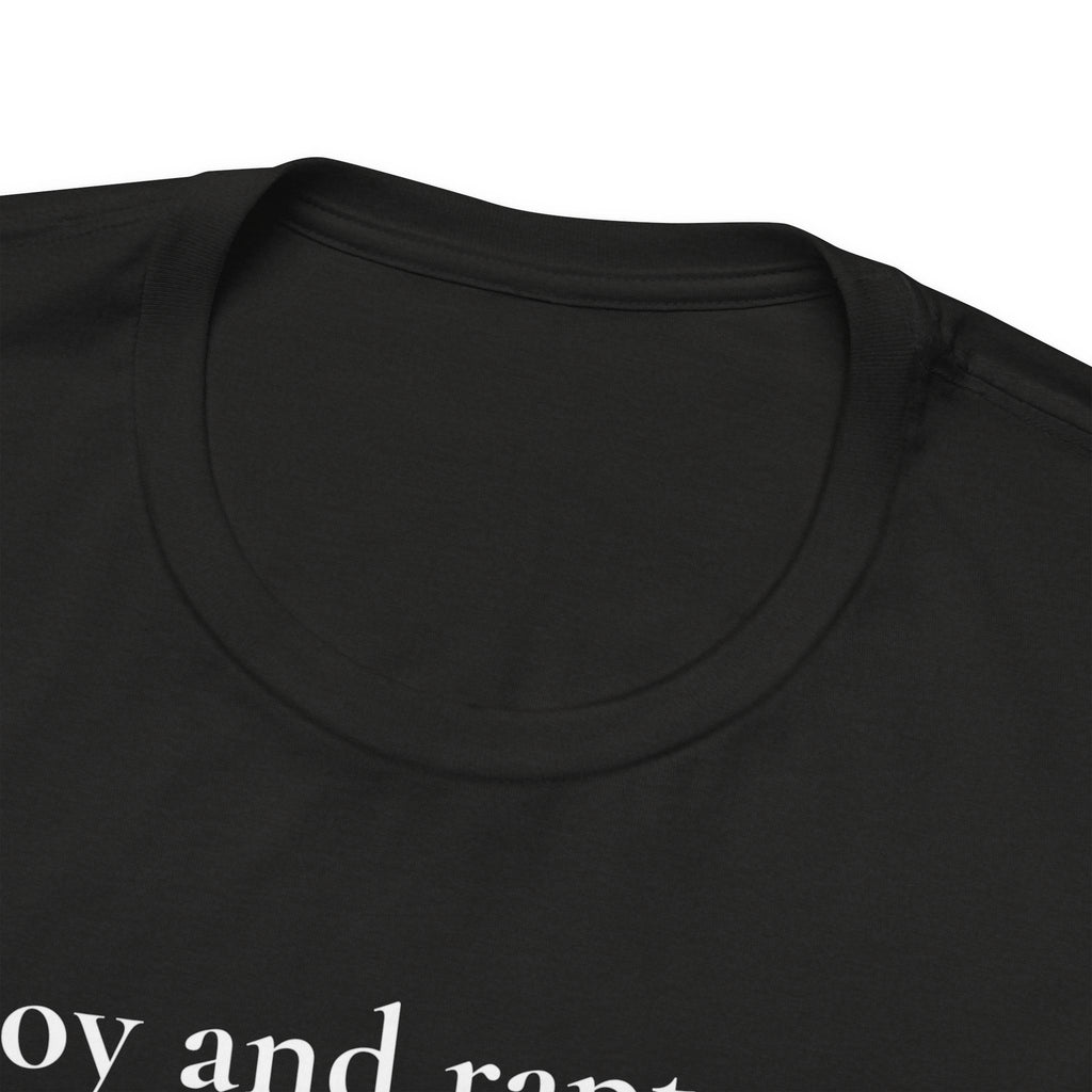 joy and rapture. tee