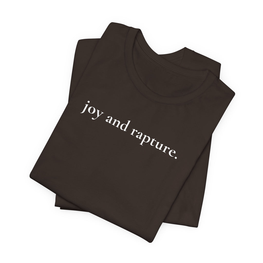 joy and rapture. tee