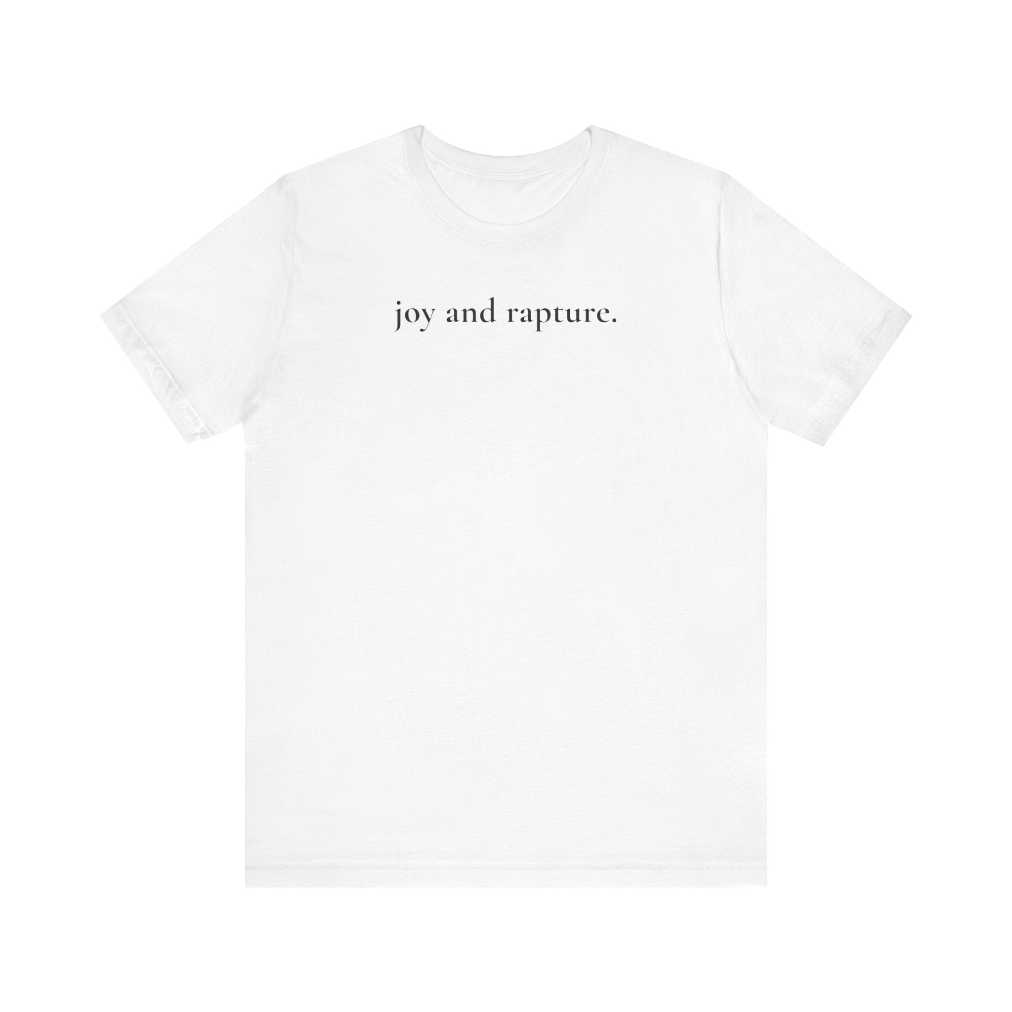 joy and rapture. tee