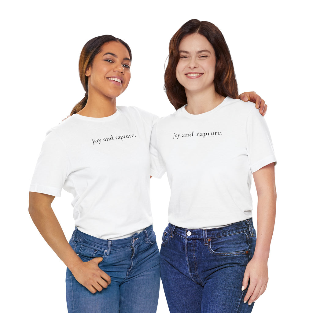 joy and rapture. tee