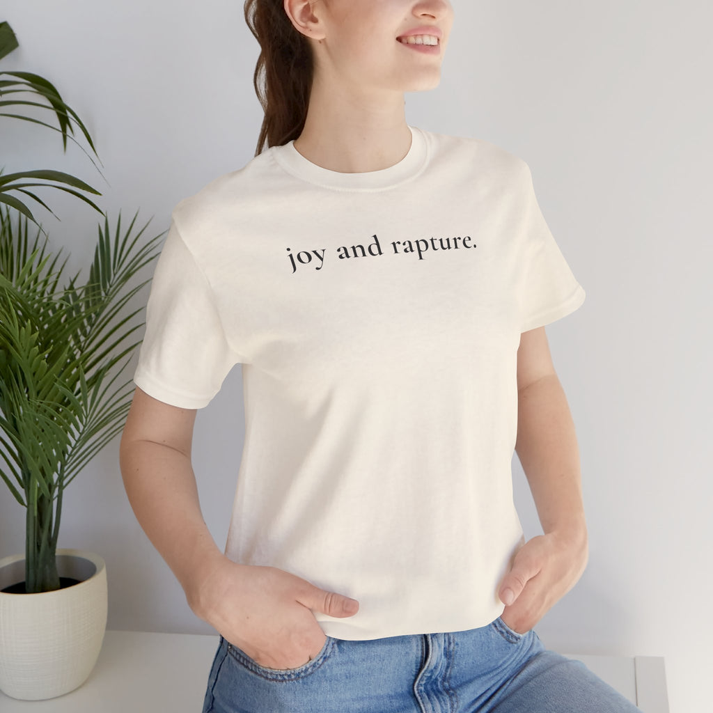 joy and rapture. tee