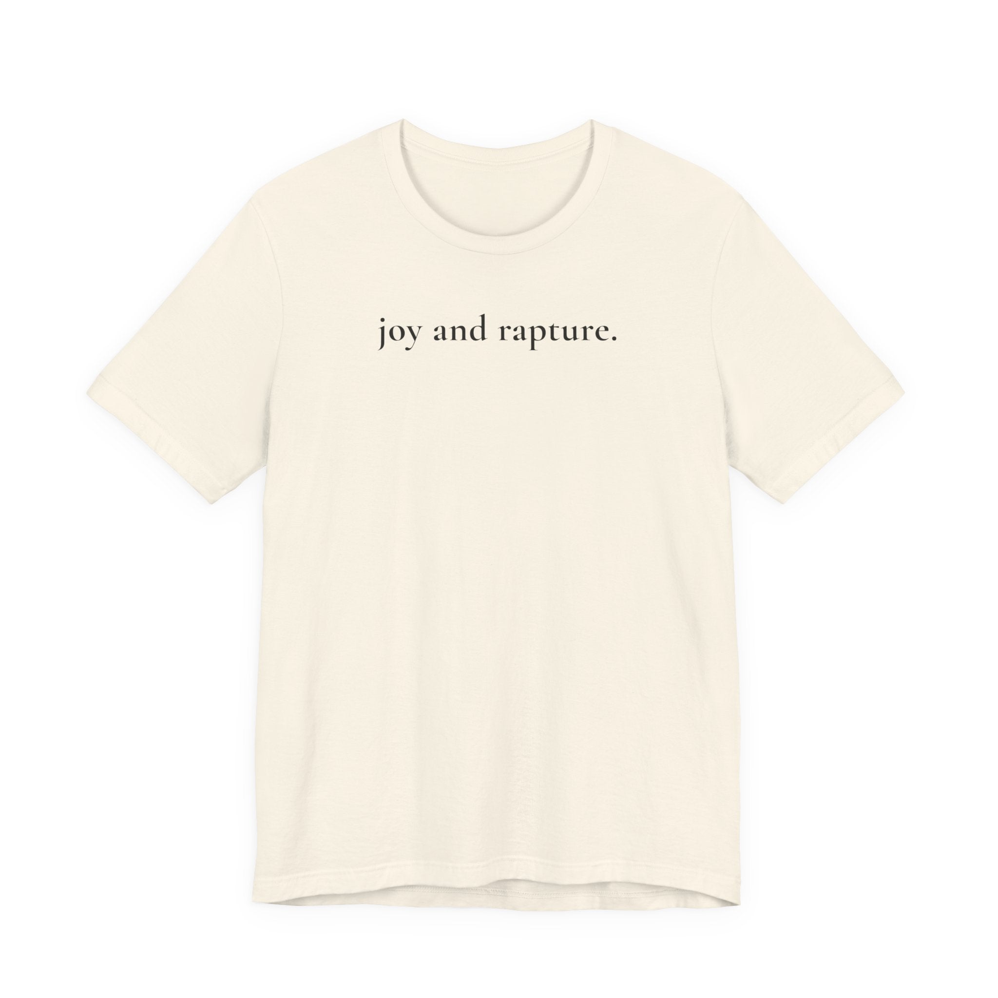 joy and rapture. tee