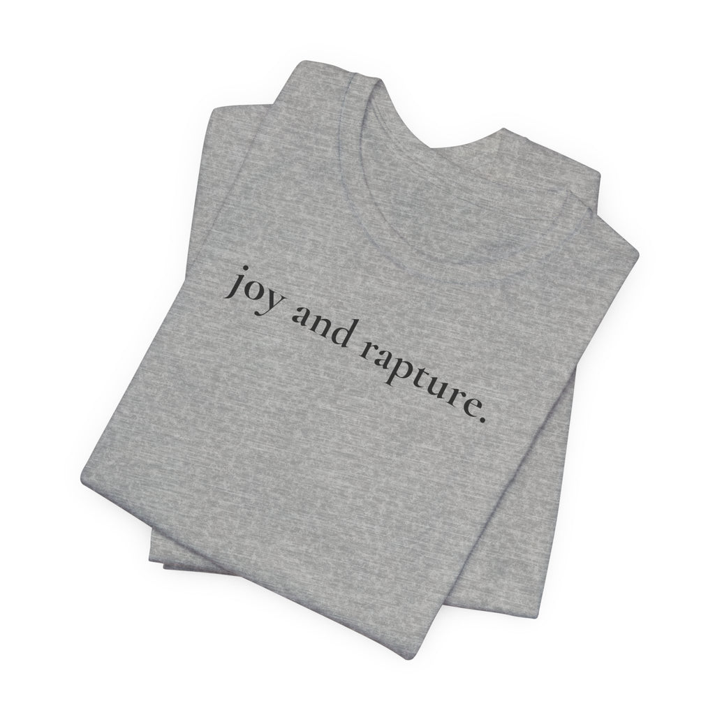 joy and rapture. tee