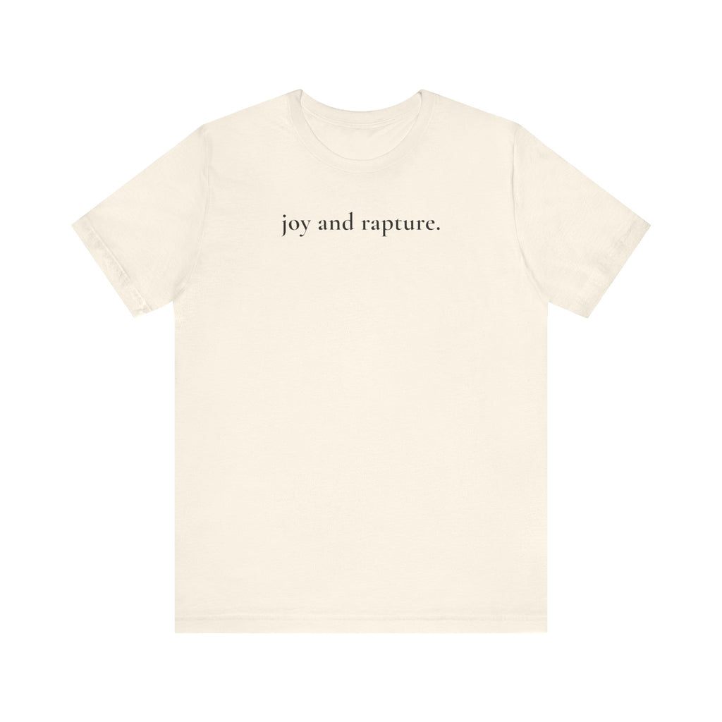 joy and rapture. tee