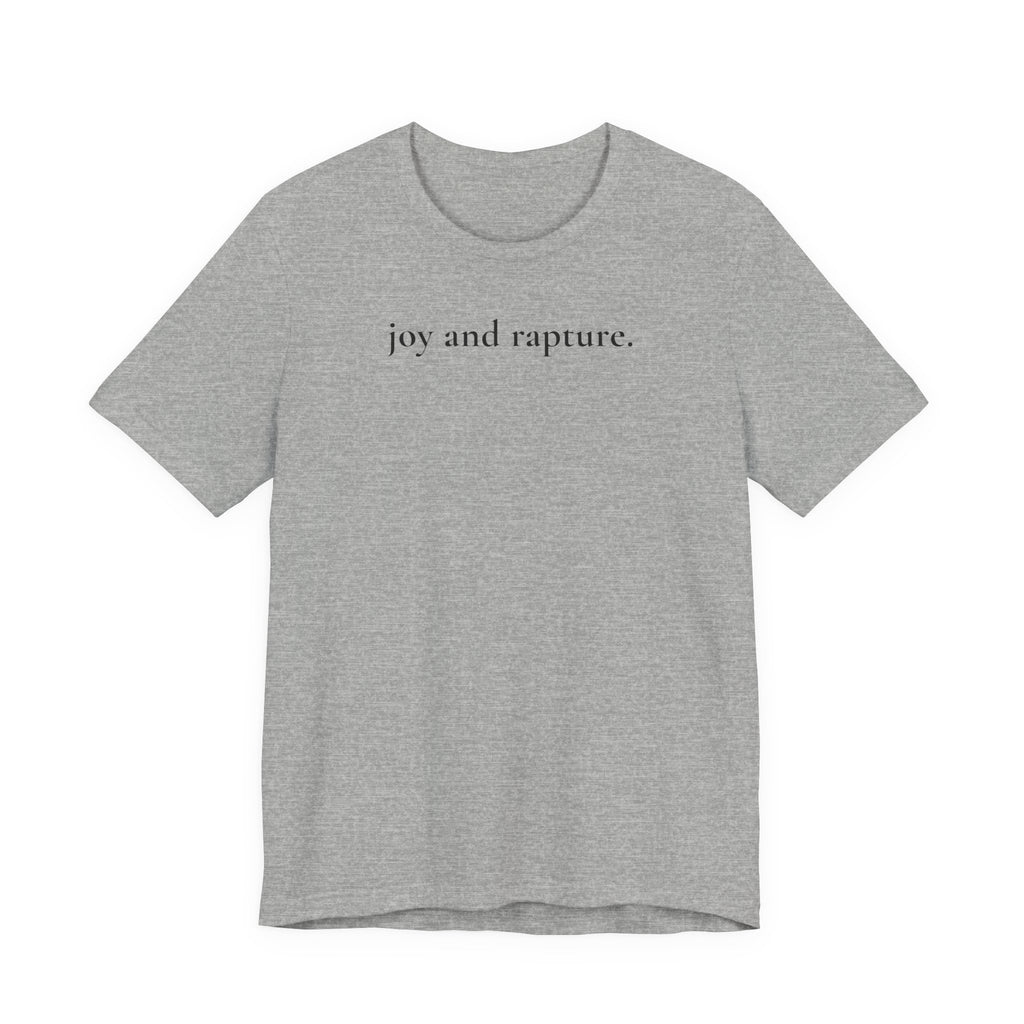 joy and rapture. tee