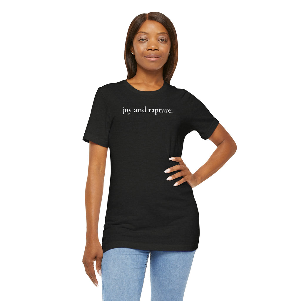 joy and rapture. tee