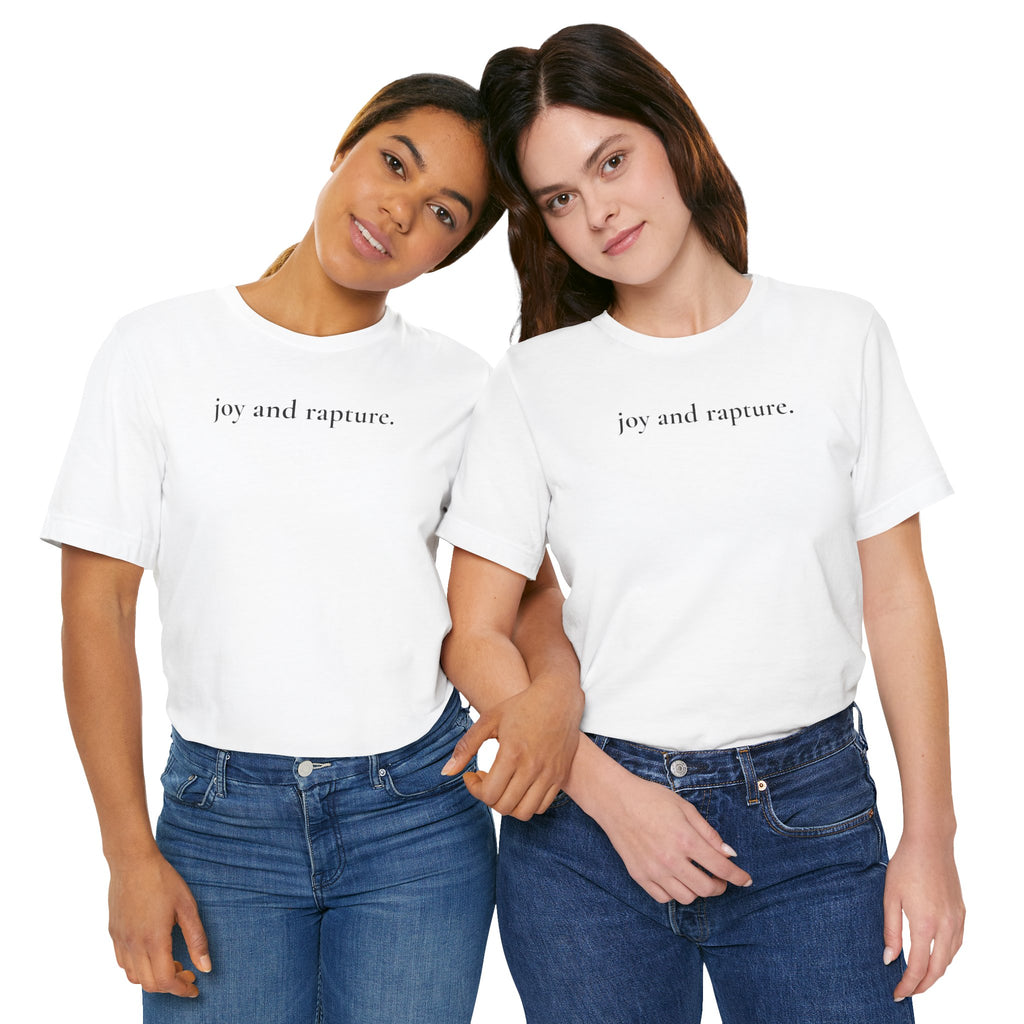 joy and rapture. tee