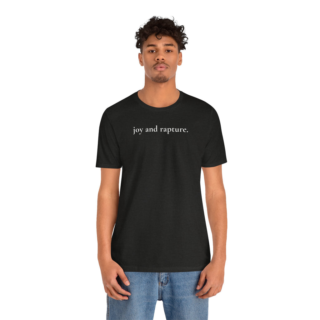 joy and rapture. tee