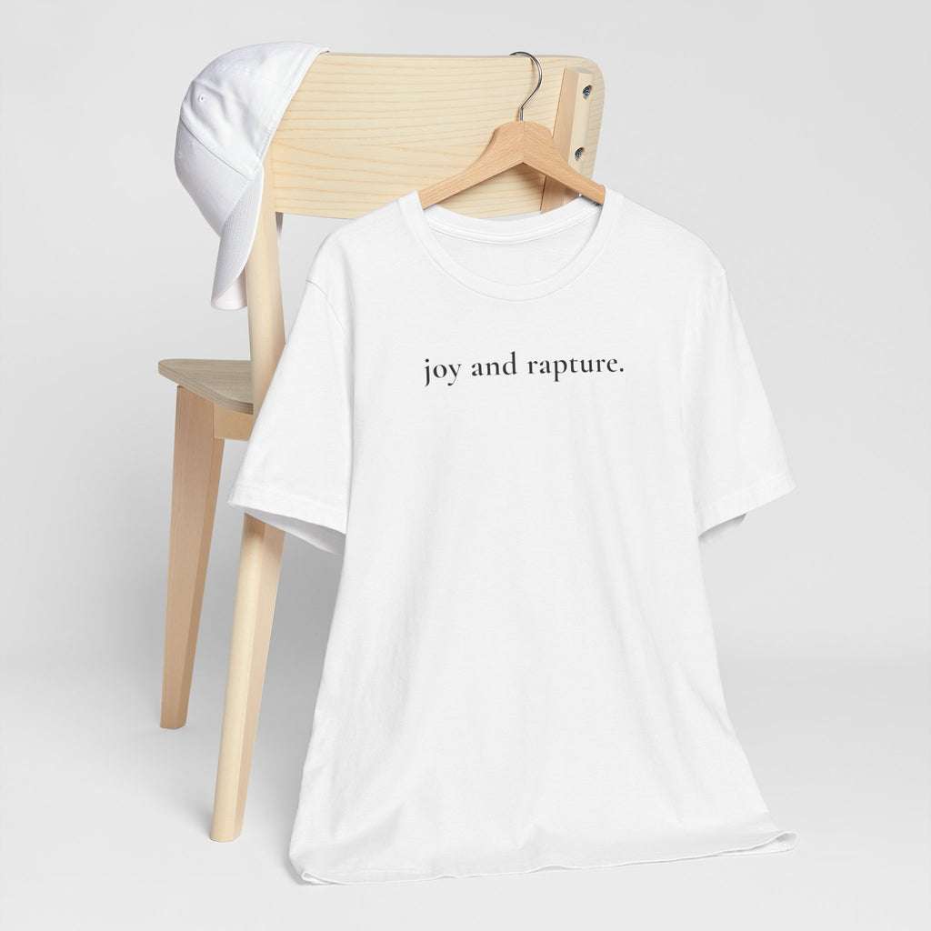 joy and rapture. tee