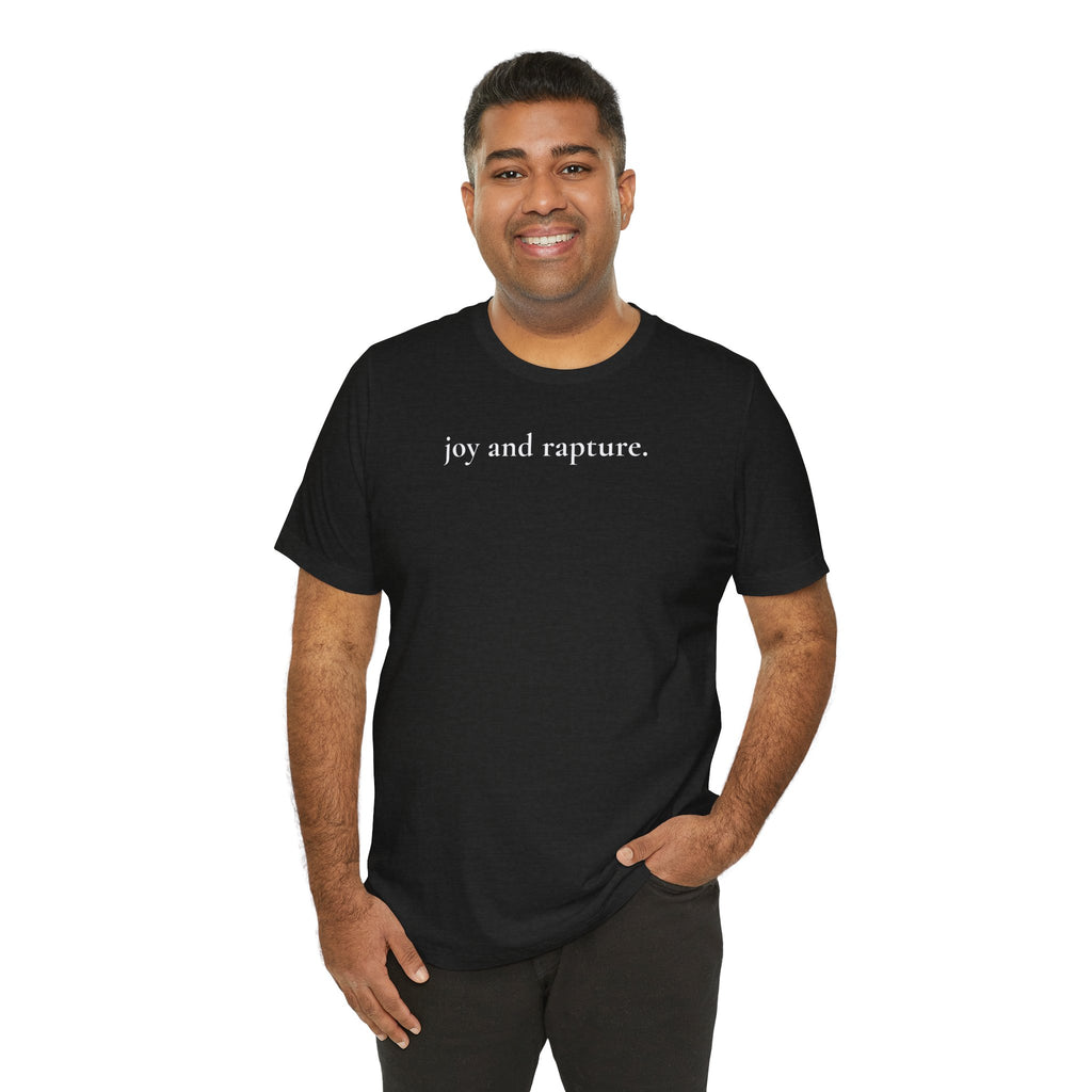 joy and rapture. tee