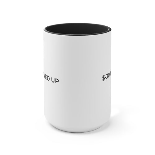 $-300 ENERGY / STILL SHOWED UP -- 15 oz Coffee Mug