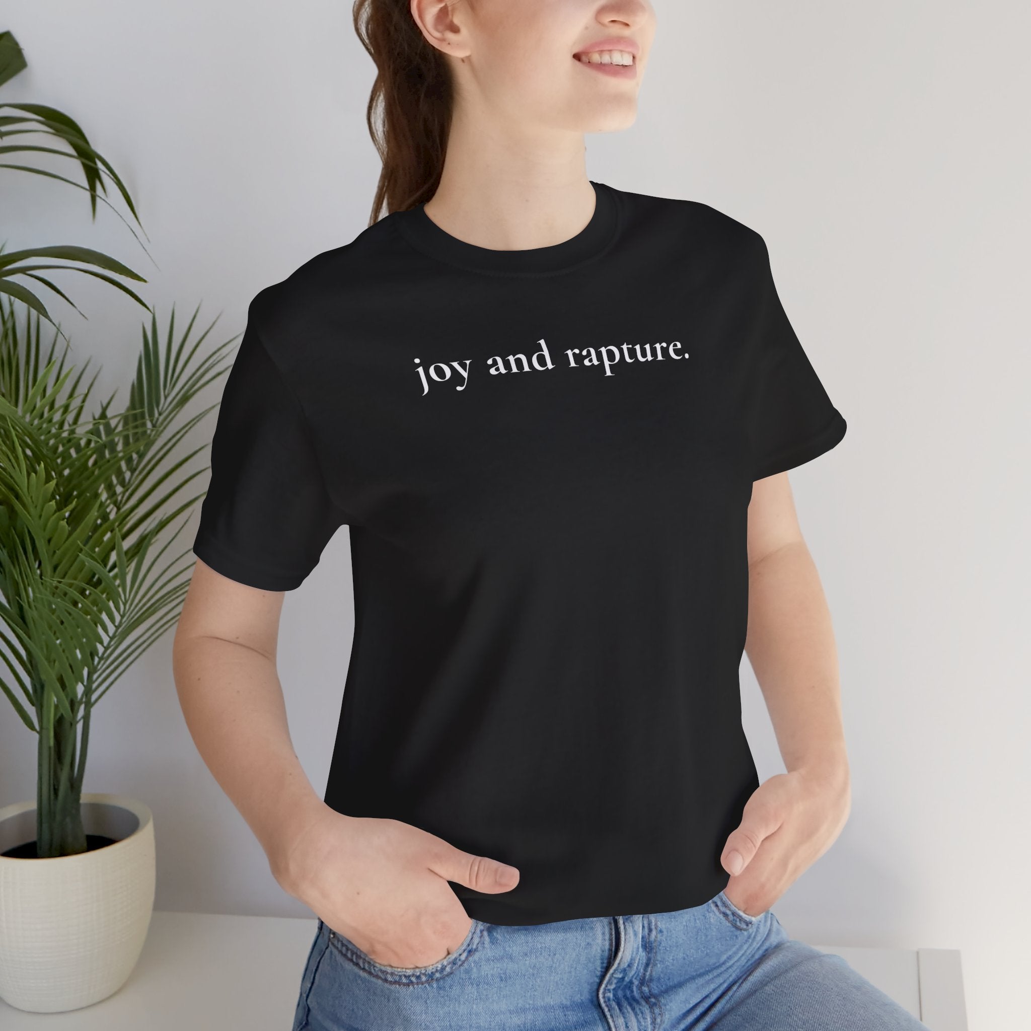 joy and rapture. tee