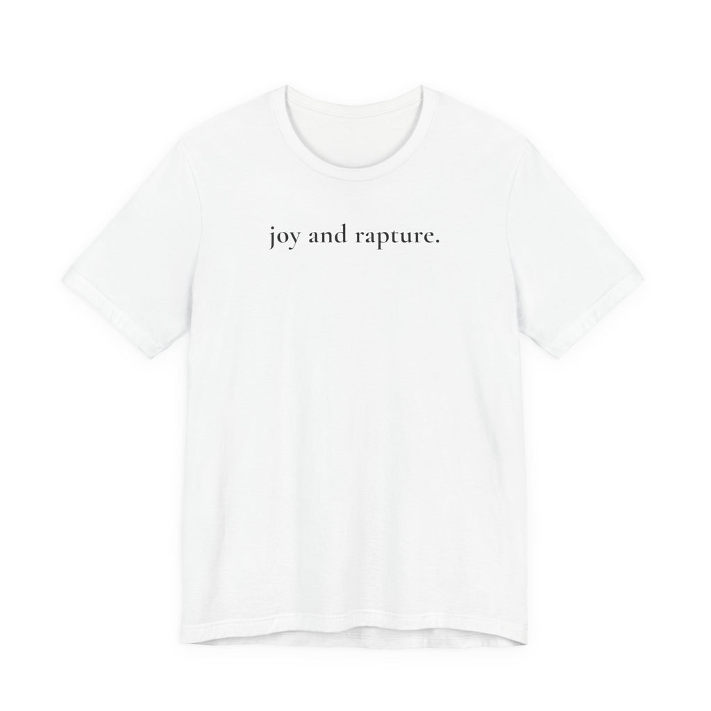 joy and rapture. tee