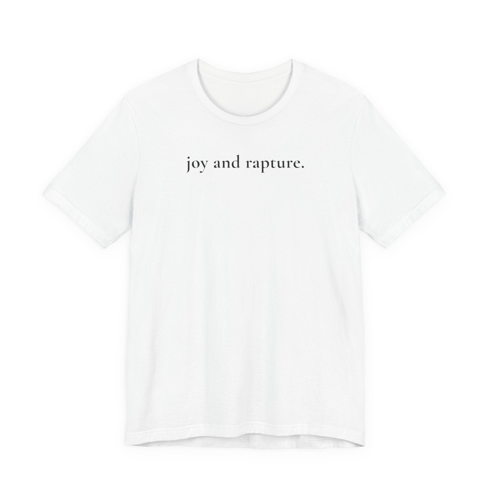 joy and rapture. tee