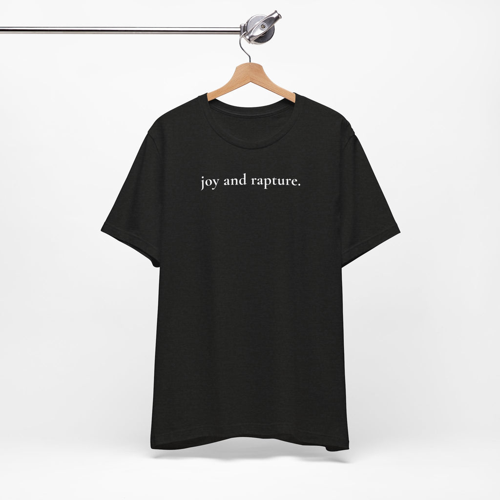 joy and rapture. tee