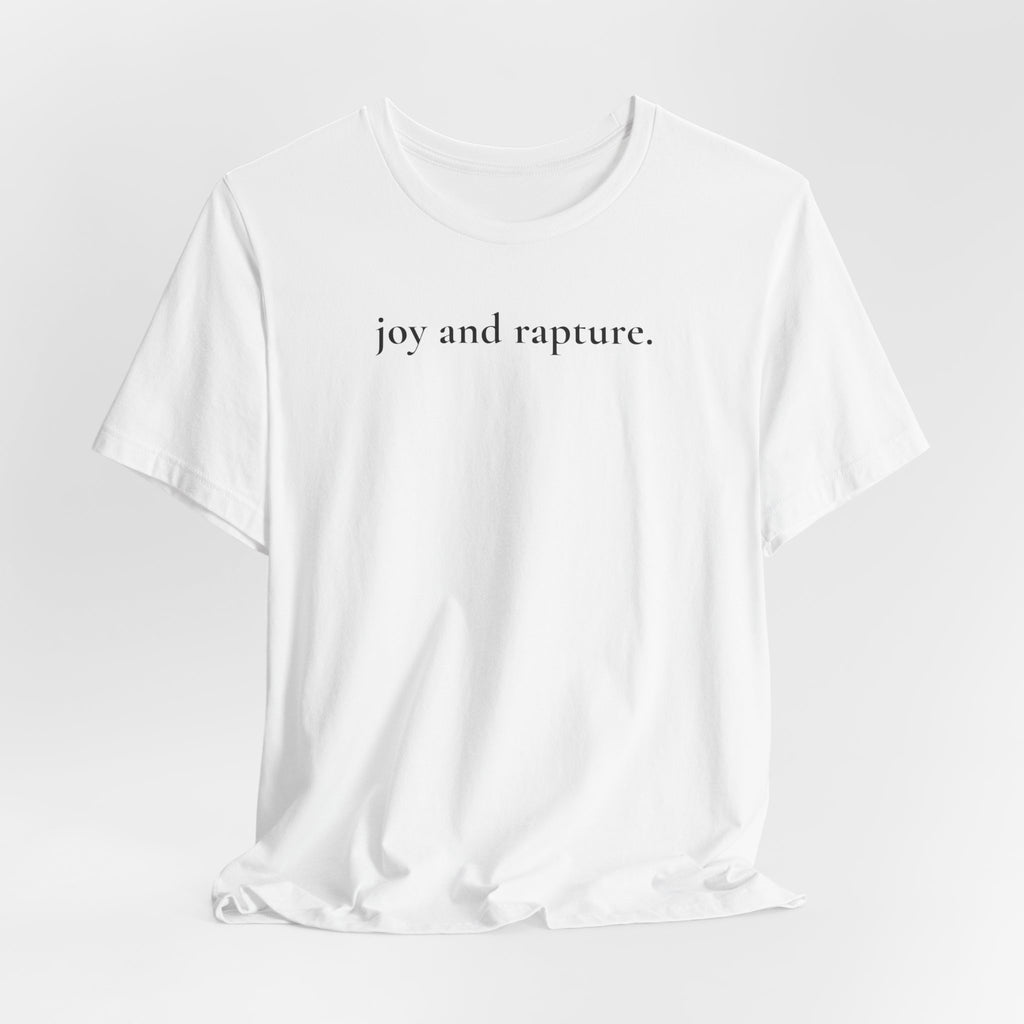 joy and rapture. tee