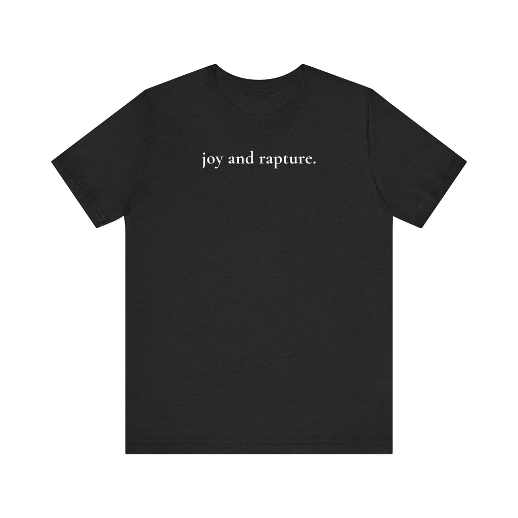 joy and rapture. tee