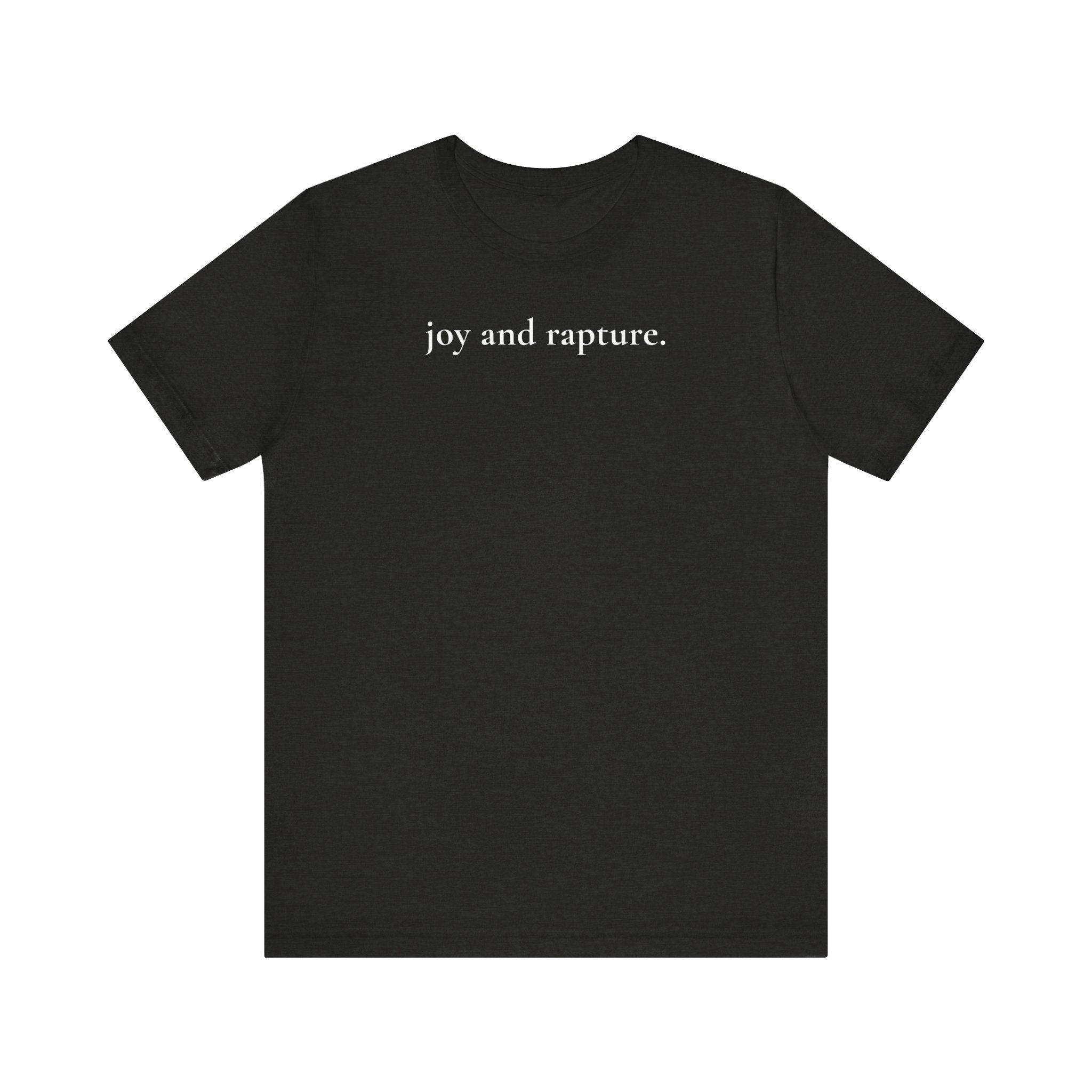 joy and rapture. tee