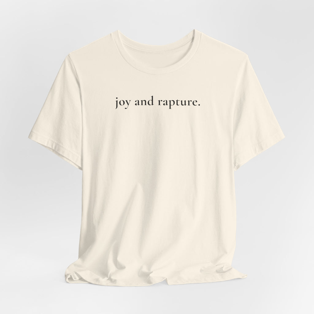 joy and rapture. tee