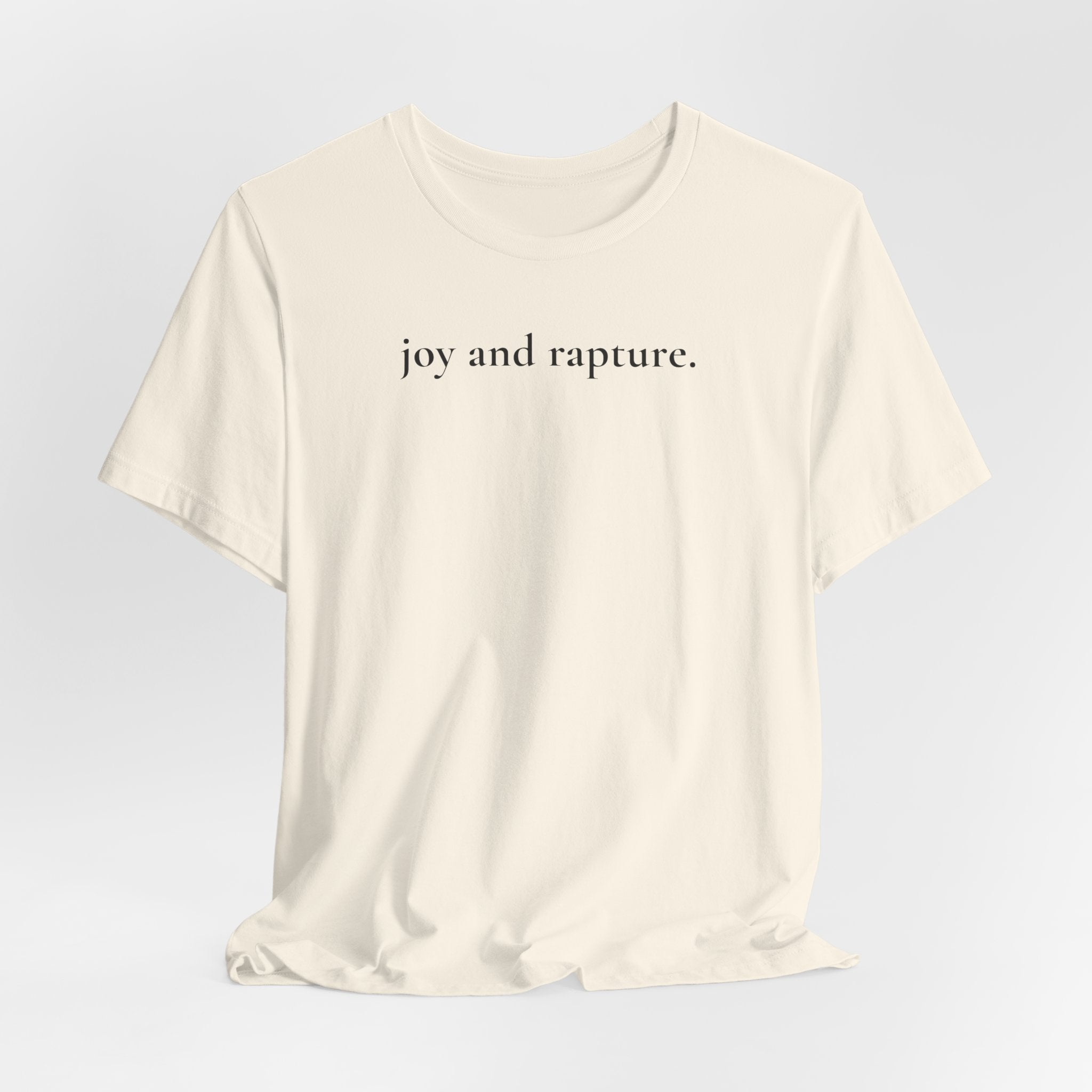 joy and rapture. tee