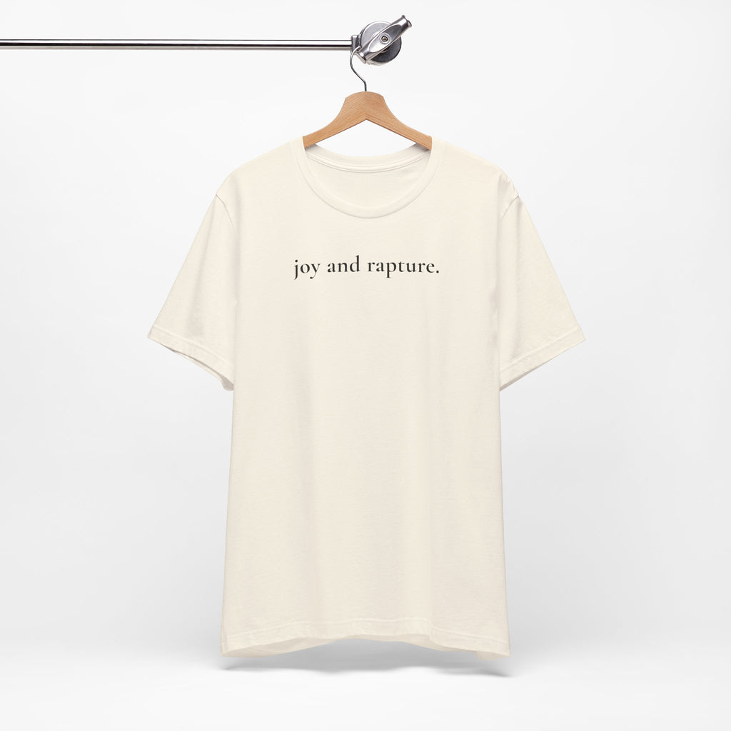 joy and rapture. tee