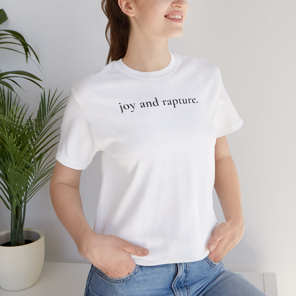 joy and rapture. tee